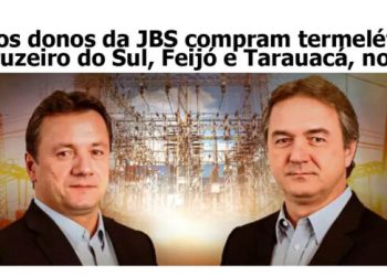 Irmãos donos da JBS compram termelétricas de Cruzeiro do Sul, Feijó e Tarauacá